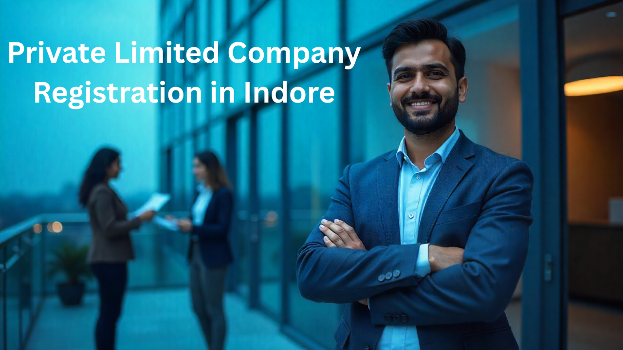 Your Complete Guide to Private Limited Company Registration in Indore: Fast-Track Your Business Dreams in 2025